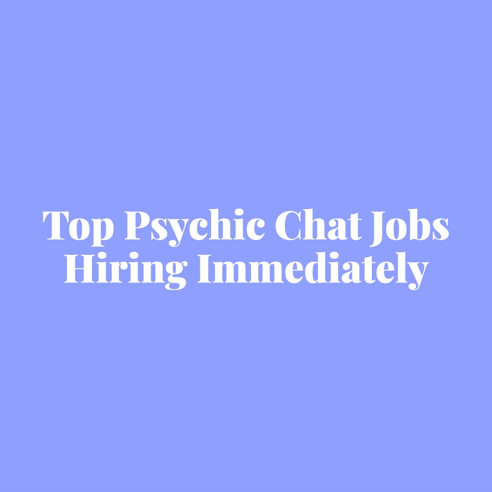 Top Psychic Chat Jobs Hiring Immediately